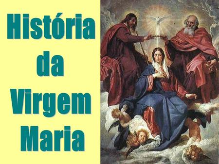 História da Virgem Maria.