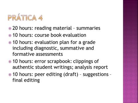 20 hours: reading material – summaries 10 hours: course book evaluation 10 hours: evaluation plan for a grade including diagnostic, summative and formative.