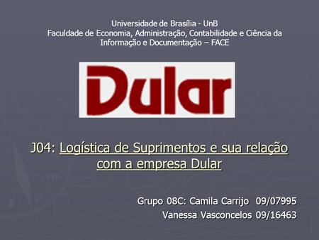 J04: Logística de Suprimentos e sua relação com a empresa Dular
