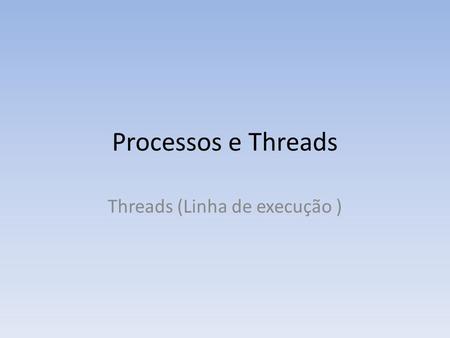 Threads (Linha de execução )