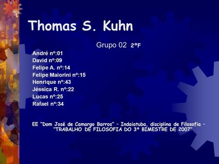 Thomas S. Kuhn Grupo 02 2ºF André nº:01 David nº:09 Felipe A. nº:14