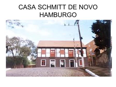 CASA SCHMITT DE NOVO HAMBURGO