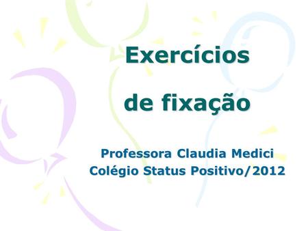 Professora Claudia Medici Colégio Status Positivo/2012