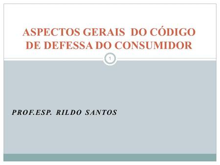ASPECTOS GERAIS DO CÓDIGO DE DEFESSA DO CONSUMIDOR