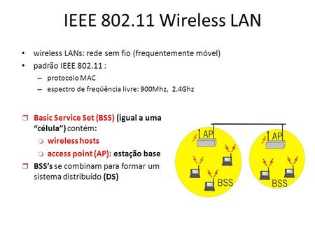 IEEE Wireless LAN wireless LANs: rede sem fio (frequentemente móvel)