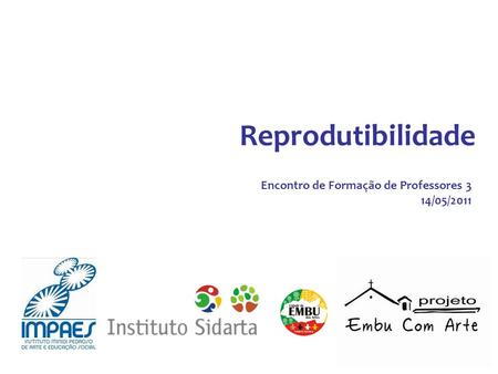 Reprodutibilidade Encontro de Formação de Professores 3 14/05/2011 1.