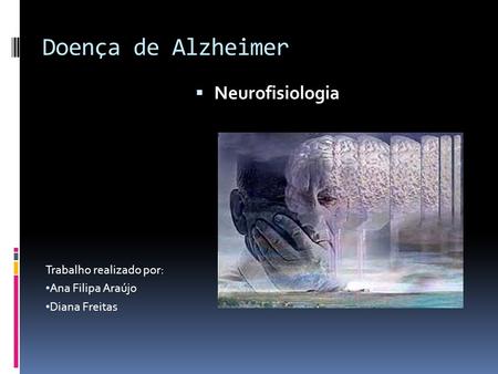 Doença de Alzheimer Neurofisiologia Trabalho realizado por: