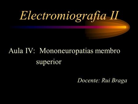 Electromiografia II Aula IV: Mononeuropatias membro superior