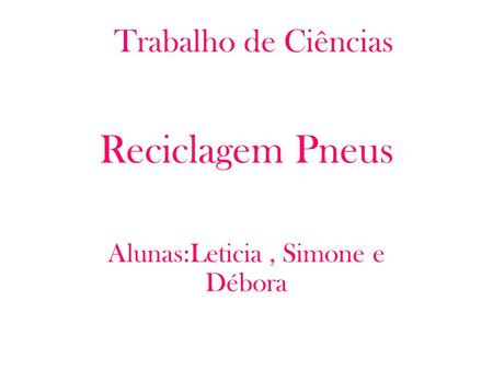 Reciclagem Pneus Alunas:Leticia , Simone e Débora