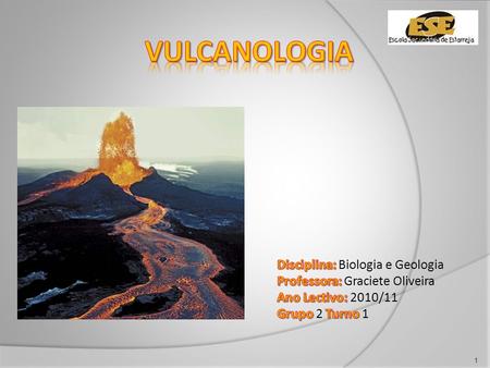 Vulcanologia Disciplina: Biologia e Geologia