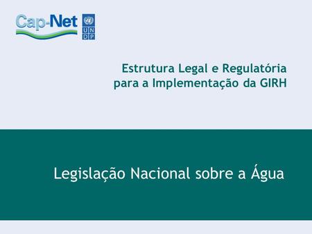 Estrutura Legal e Regulatória para a Implementação da GIRH
