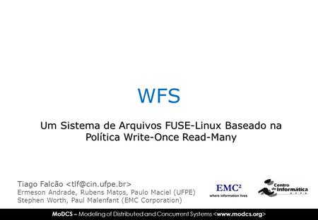 MoDCS – Modeling of Distributed and Concurrent Systems WFS Um Sistema de Arquivos FUSE-Linux Baseado na Política Write-Once Read-Many Tiago Falcão Ermeson.