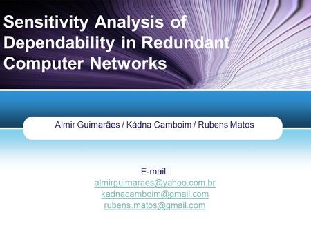 LOGO Sensitivity Analysis of Dependability in Redundant Computer Networks Almir Guimarães / Kádna Camboim / Rubens Matos