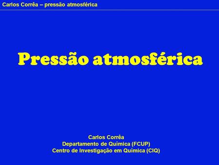 Pressão atmosférica Carlos Corrêa Departamento de Química (FCUP)