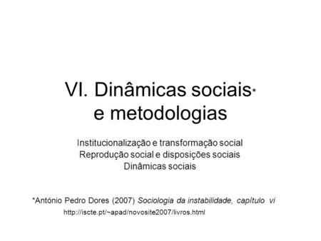 VI. Dinâmicas sociais* e metodologias