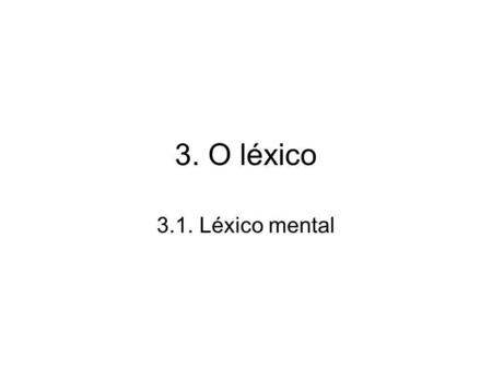3. O léxico 3.1. Léxico mental.