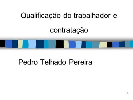 1 Qualificação do trabalhador e contratação Pedro Telhado Pereira.