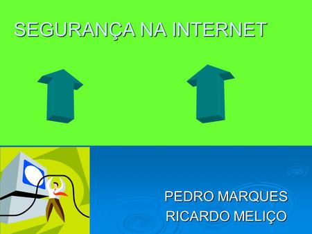 SEGURANÇA NA INTERNET PEDRO MARQUES RICARDO MELIÇO.