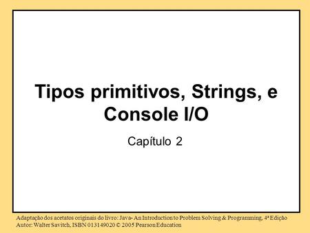 Tipos primitivos, Strings, e Console I/O