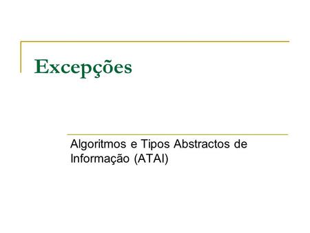 Excepções Algoritmos e Tipos Abstractos de Informação (ATAI)