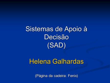 Sistemas de Apoio à Decisão (SAD) Helena Galhardas