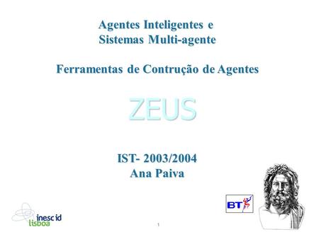 1 ZEUS Agentes Inteligentes e Sistemas Multi-agente Ferramentas de Contrução de Agentes IST- 2003/2004 Ana Paiva.