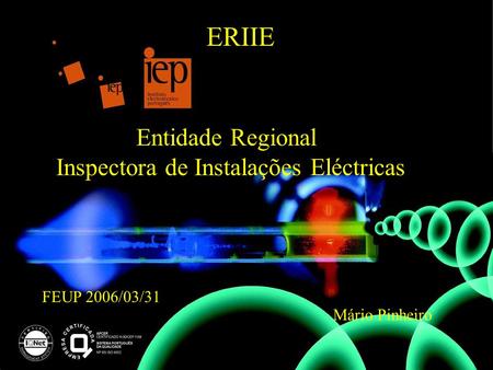ERIIE Entidade Regional Inspectora de Instalações Eléctricas FEUP 2006/03/31 Mário Pinheiro.