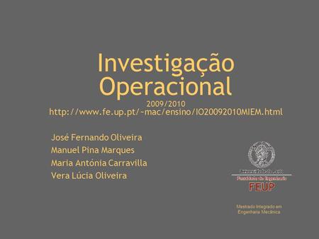 Investigação Operacional 2009/2010  José Fernando Oliveira Manuel Pina Marques Maria Antónia Carravilla.