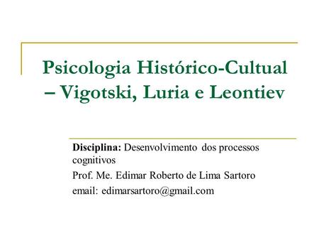 Psicologia Histórico-Cultual – Vigotski, Luria e Leontiev
