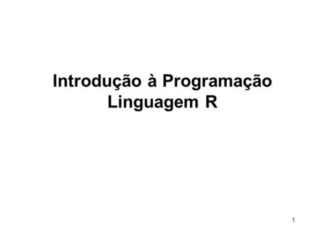 1 Introdução à Programação Linguagem R. 2 Introdução A aprendizagem de uma linguagem de programação desenvolve a capacidade de raciocínio e análise do.