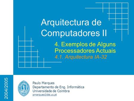 Arquitectura de Computadores II Paulo Marques Departamento de Eng. Informática Universidade de Coimbra 2004/2005 4. Exemplos de Alguns.