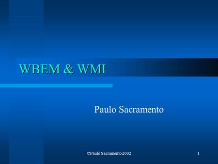 WBEM & WMI Paulo Sacramento ©Paulo Sacramento 2002.