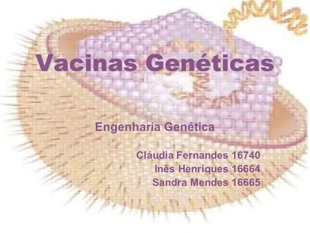 Vacinas Genéticas Engenharia Genética Cláudia Fernandes 16740