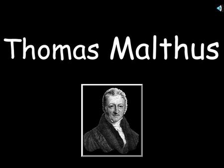 Thomas Malthus.