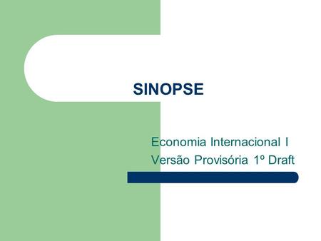 SINOPSE Economia Internacional I Versão Provisória 1º Draft.