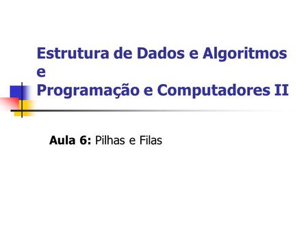 Estrutura de Dados e Algoritmos e Programação e Computadores II