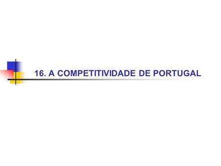16. A COMPETITIVIDADE DE PORTUGAL