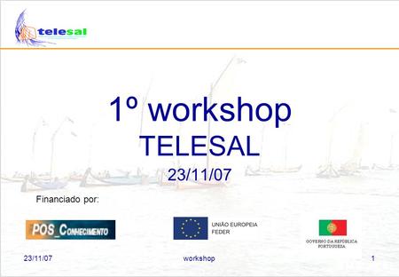 23/11/07workshop1 1º workshop TELESAL 23/11/07 Financiado por: