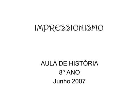 AULA DE HISTÓRIA 8º ANO Junho 2007