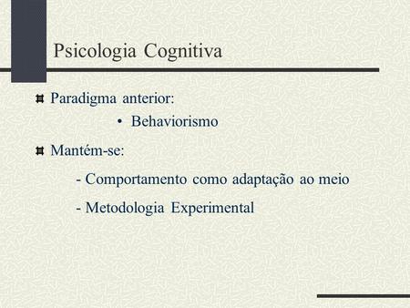 Psicologia Cognitiva Paradigma anterior: Behaviorismo