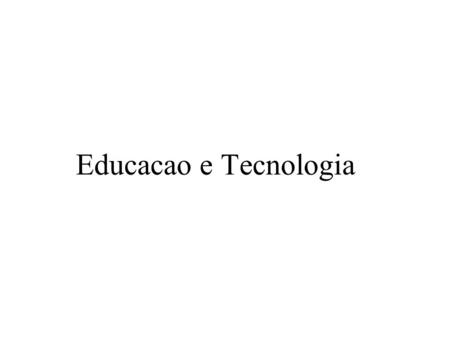 Educacao e Tecnologia.