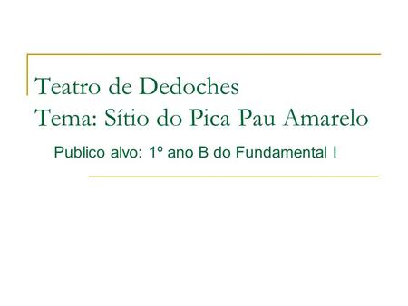 Teatro de Dedoches Tema: Sítio do Pica Pau Amarelo