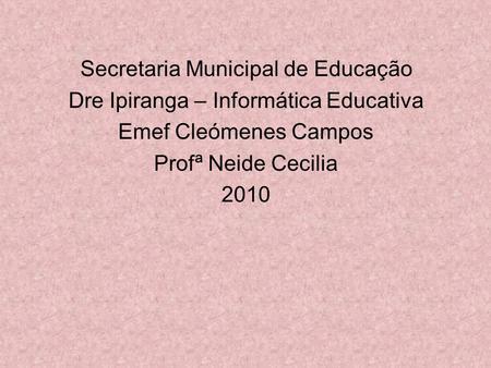 Secretaria Municipal de Educação Dre Ipiranga – Informática Educativa
