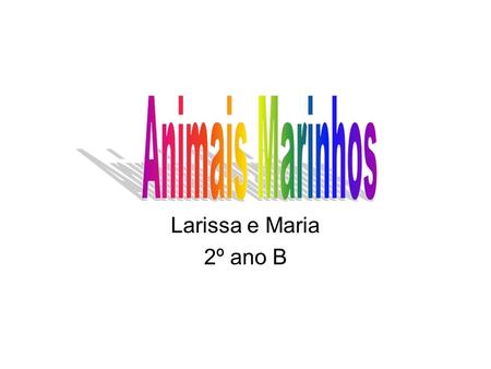 Animais Marinhos Larissa e Maria 2º ano B.