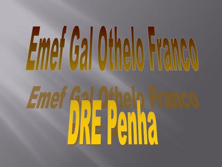 Emef Gal Othelo Franco DRE Penha.