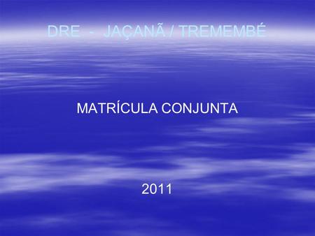 DRE - JAÇANÃ / TREMEMBÉ MATRÍCULA CONJUNTA 2011.