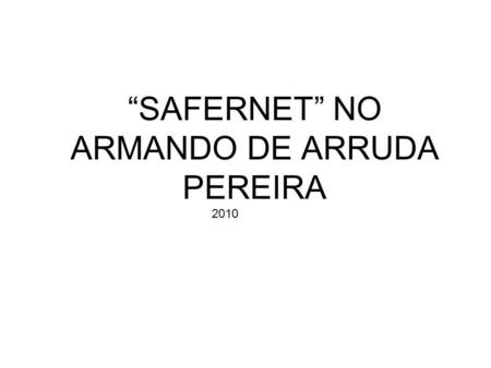 “SAFERNET” NO ARMANDO DE ARRUDA PEREIRA