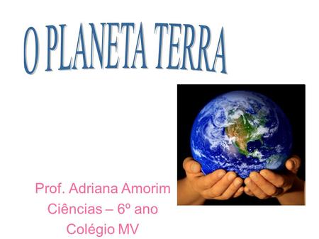Prof. Adriana Amorim Ciências – 6º ano Colégio MV