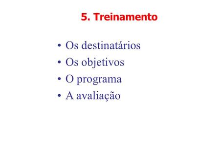 5. Treinamento Os destinatários Os objetivos O programa A avaliação.