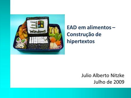 EAD em alimentos – Construção de hipertextos Julio Alberto Nitzke Julho de 2009.